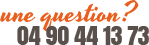Une question ? 04 90 44 13 73